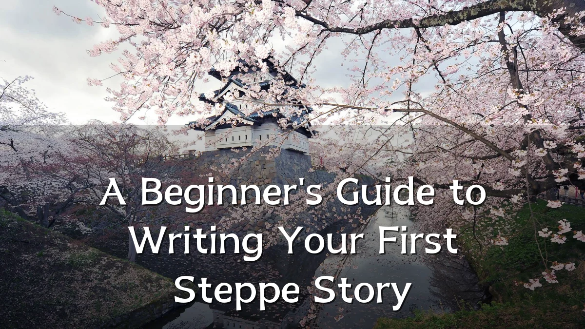 A Beginner's Guide to Writing Your First Steppe Story