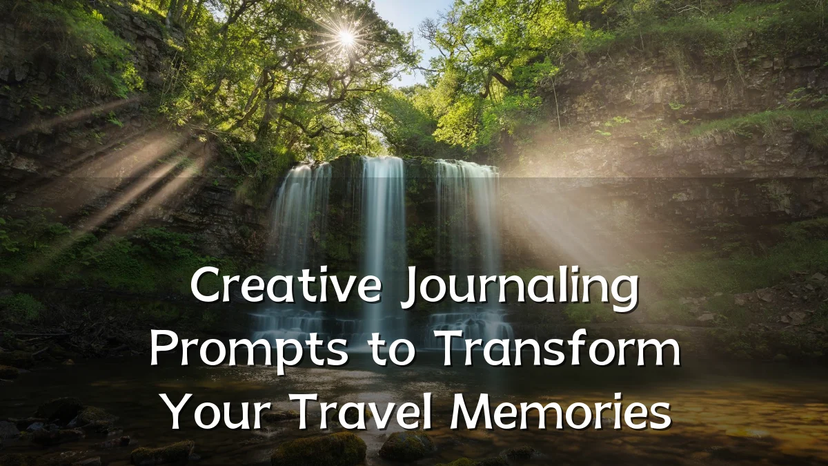 Creative Journaling Prompts to Transform Your Travel Memories