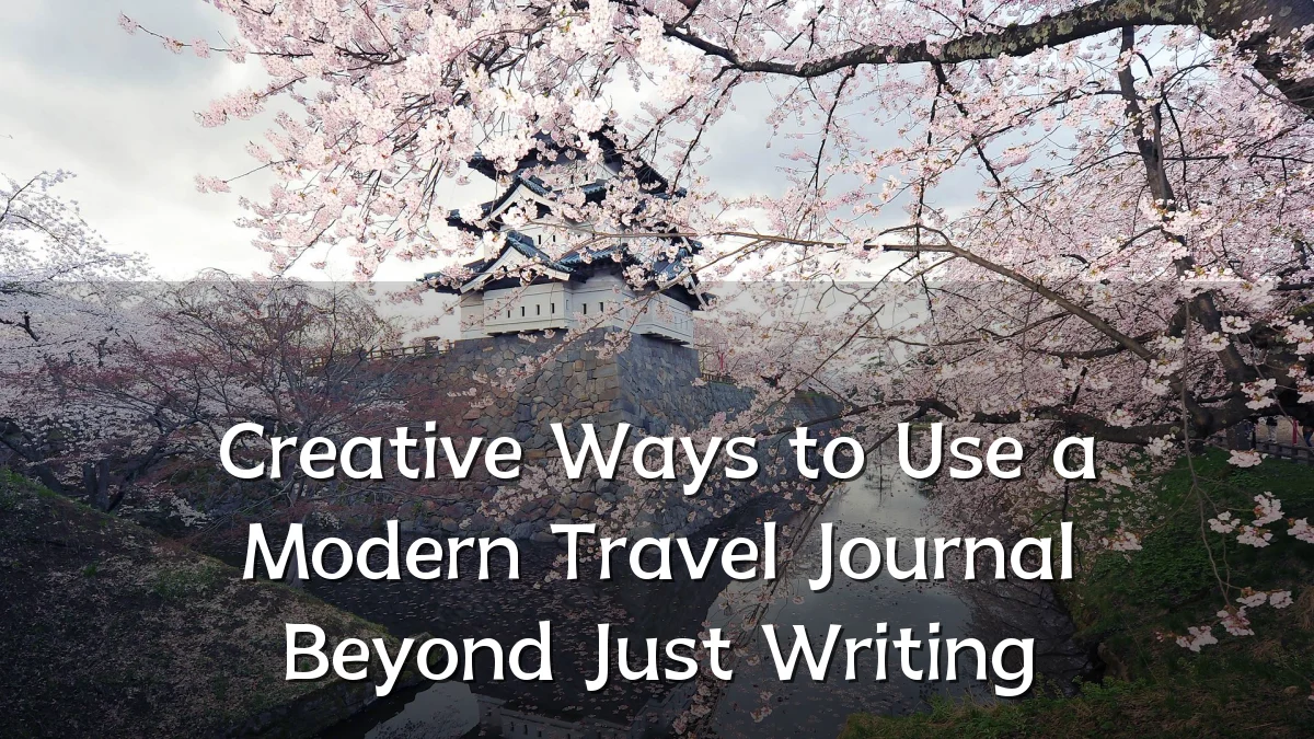 Creative Ways to Use a Modern Travel Journal Beyond Just Writing