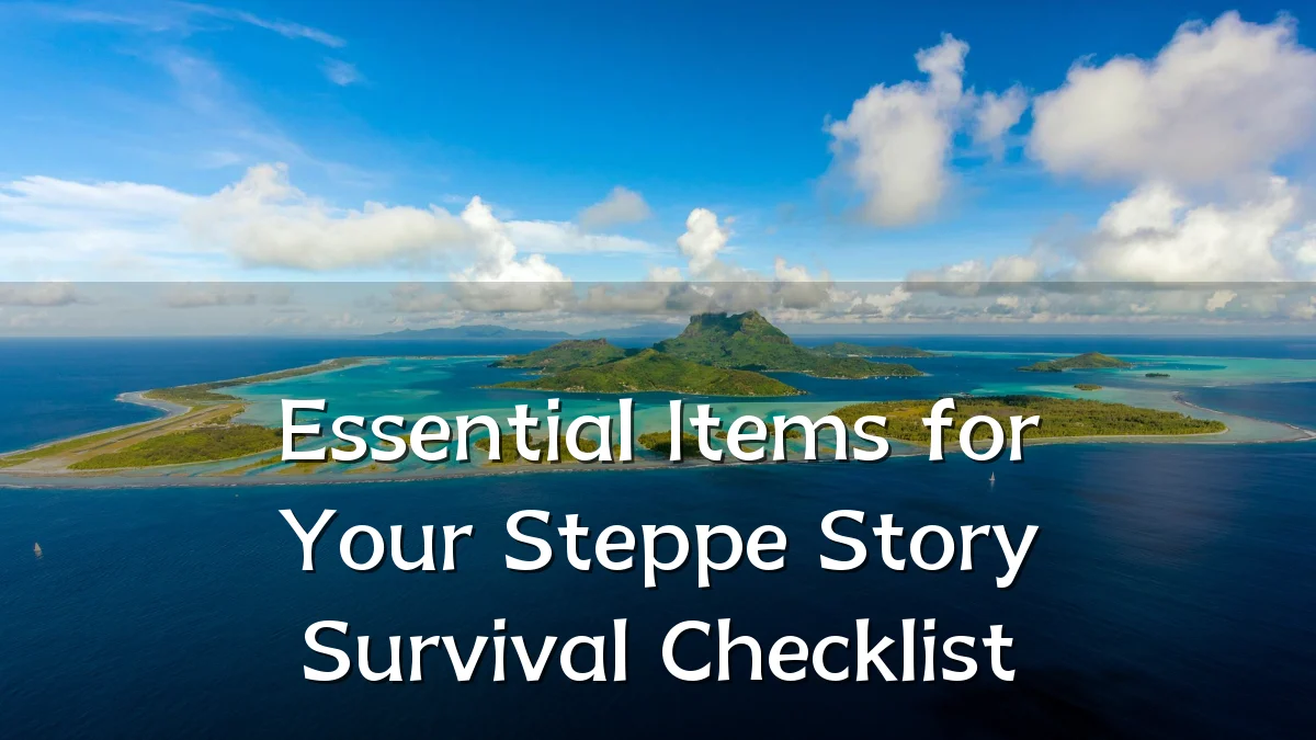 Essential Items for Your Steppe Story Survival Checklist