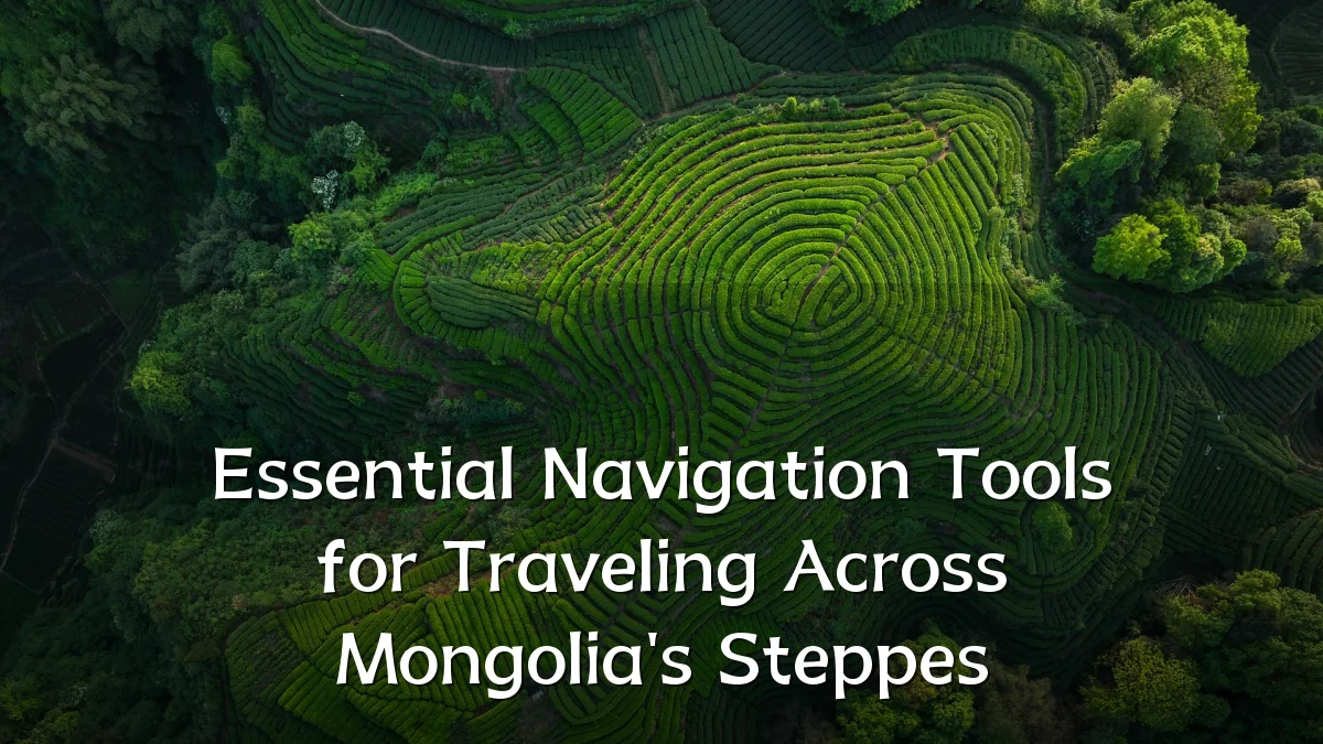 Essential Navigation Tools for Traveling Across Mongolia's Steppes