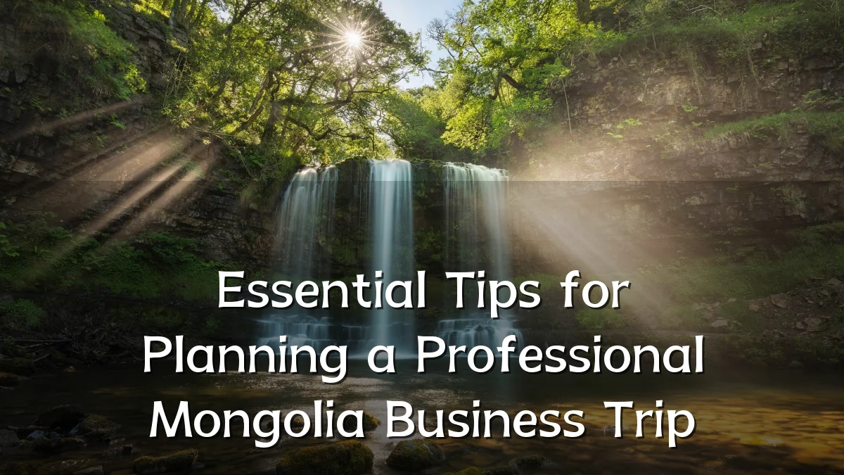 Essential Tips for Planning a Professional Mongolia Business Trip