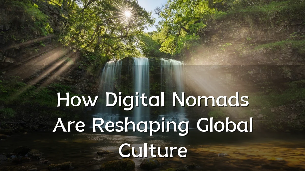How Digital Nomads Are Reshaping Global Culture