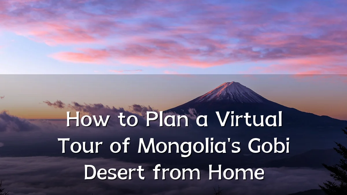 How to Plan a Virtual Tour of Mongolia's Gobi Desert from Home