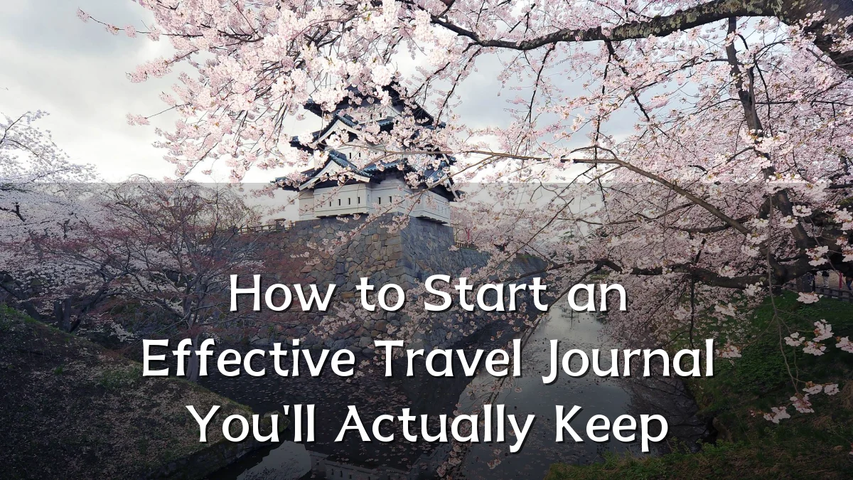 How to Start an Effective Travel Journal You'll Actually Keep