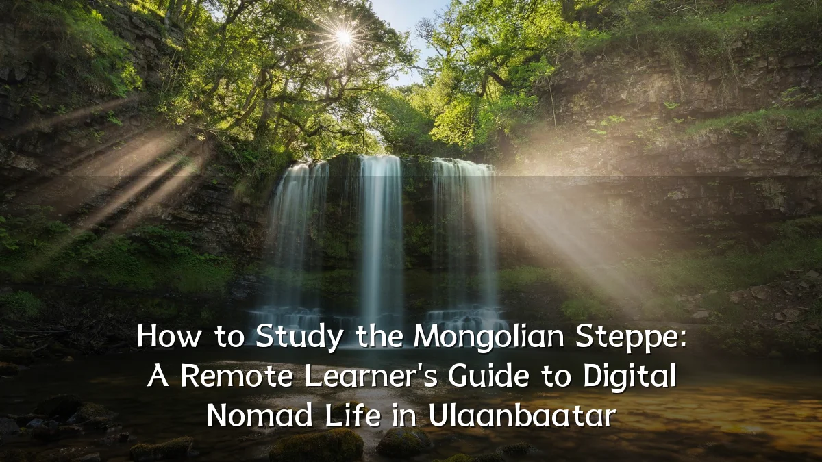 How to Study the Mongolian Steppe: A Remote Learner's Guide to Digital Nomad Life in Ulaanbaatar