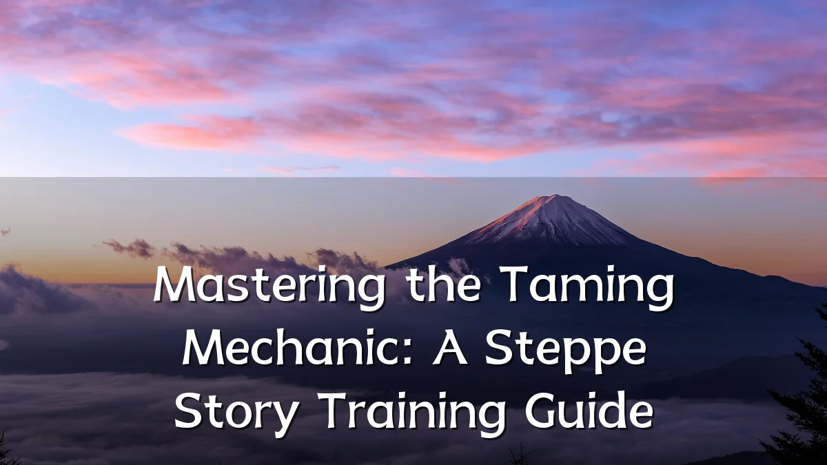 Mastering the Taming Mechanic: A Steppe Story Training Guide