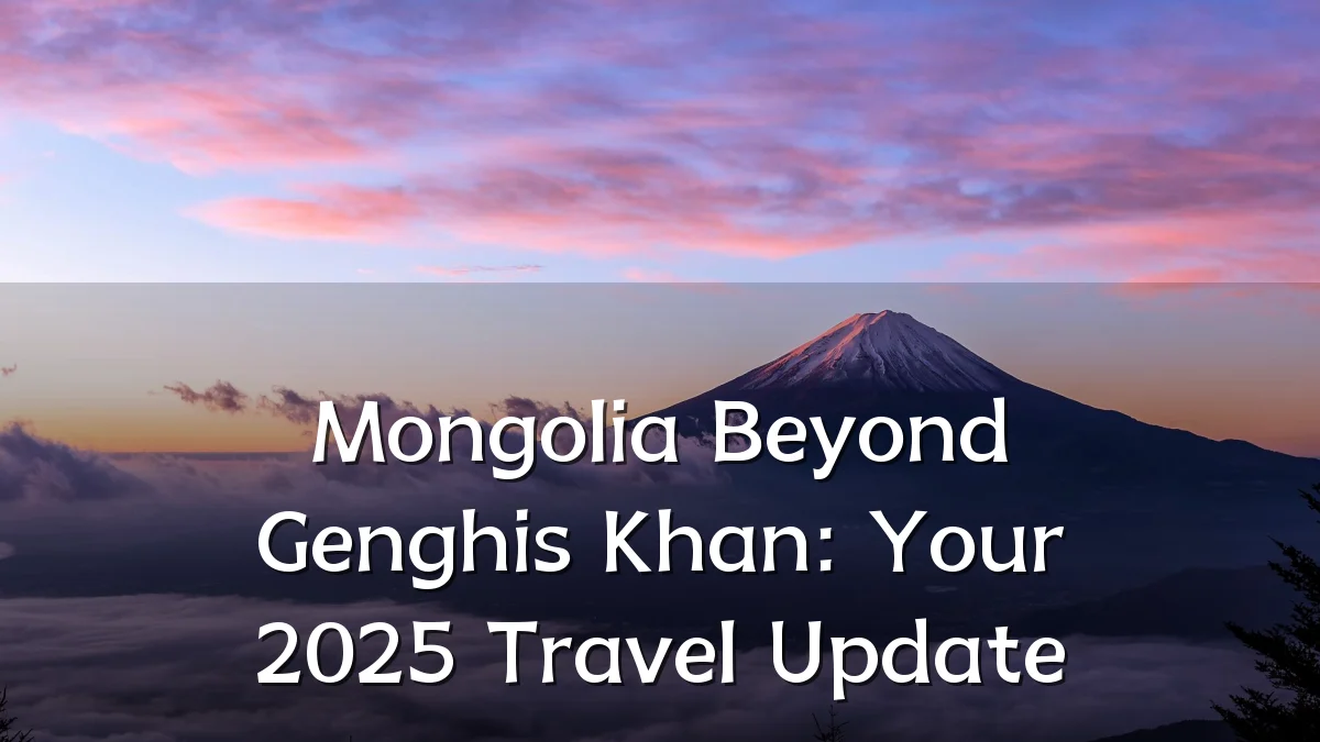 Mongolia Beyond Genghis Khan: Your 2025 Travel Update