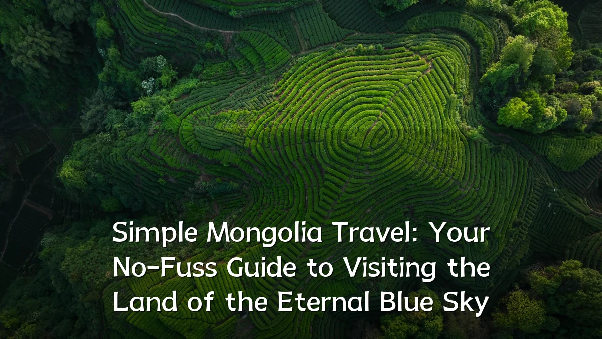 Simple Mongolia Travel: Your No-Fuss Guide to Visiting the Land of the Eternal Blue Sky