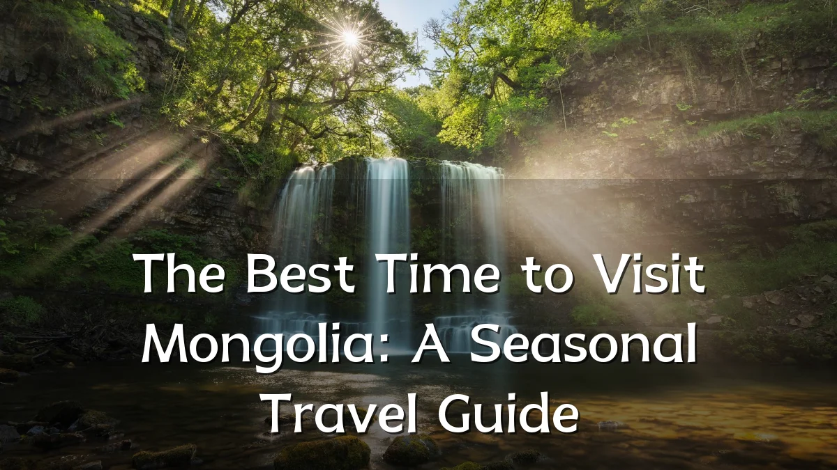 The Best Time to Visit Mongolia: A Seasonal Travel Guide