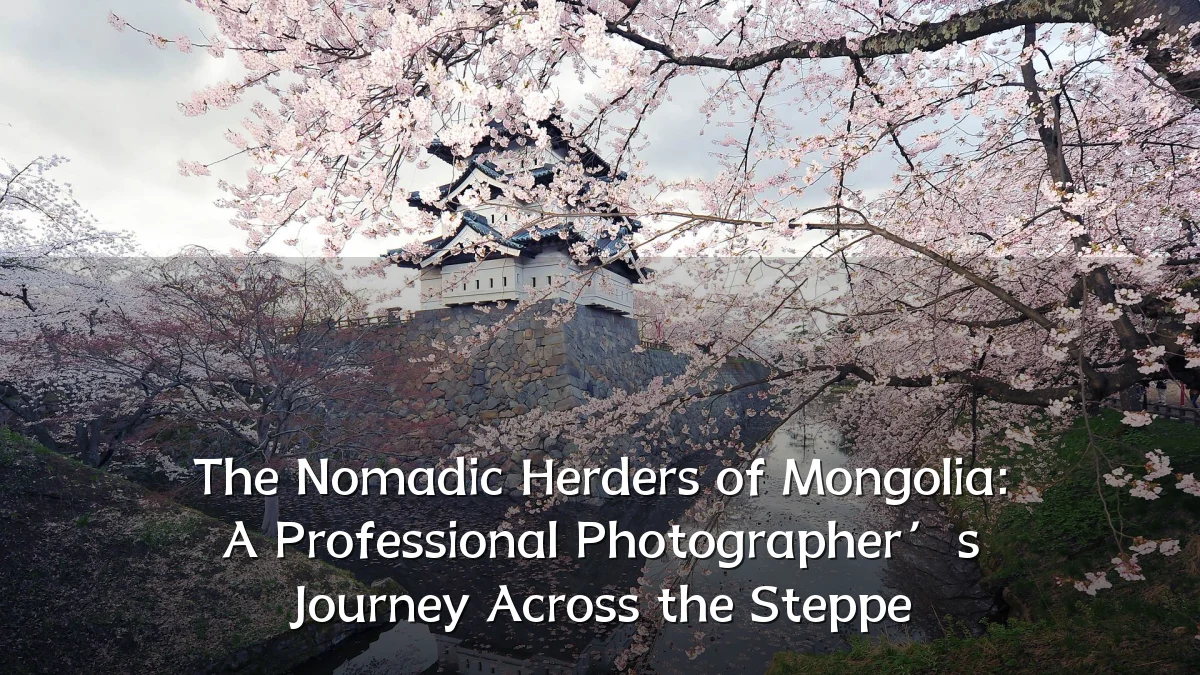 The Nomadic Herders of Mongolia: A Professional Photographer’s Journey Across the Steppe
