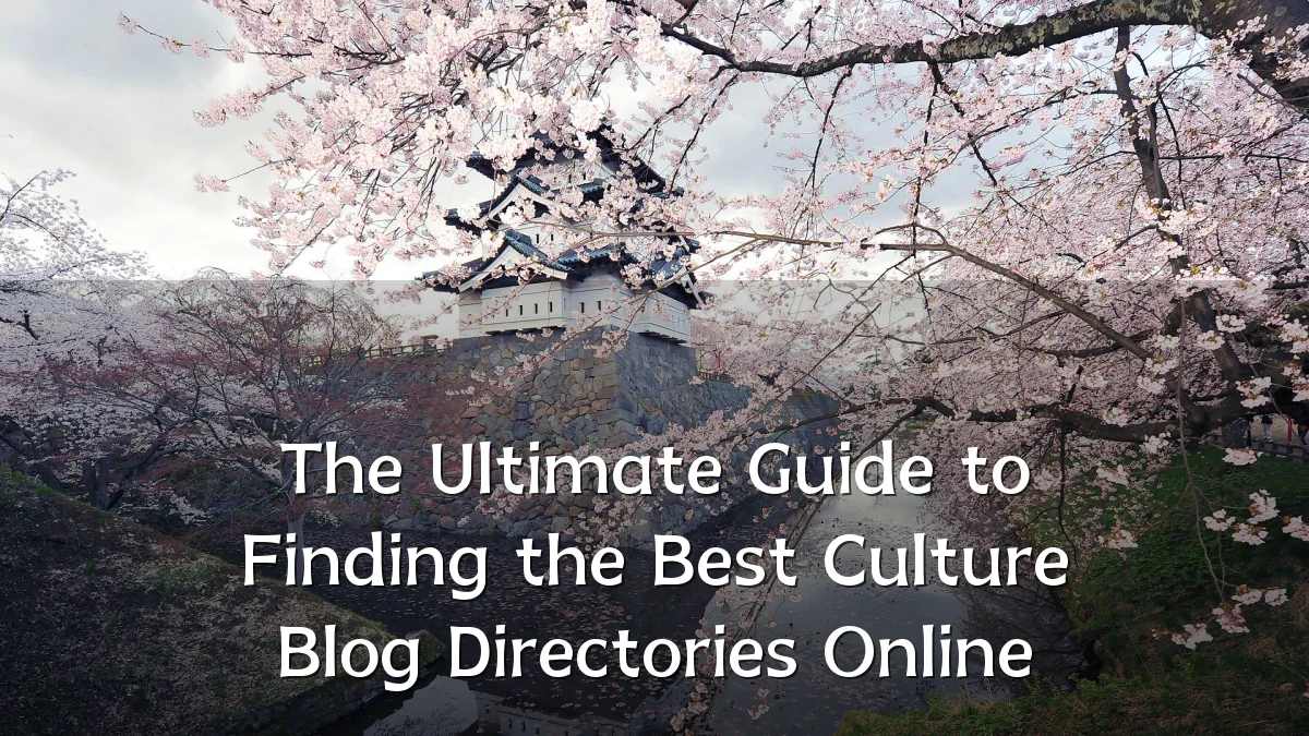 The Ultimate Guide to Finding the Best Culture Blog Directories Online