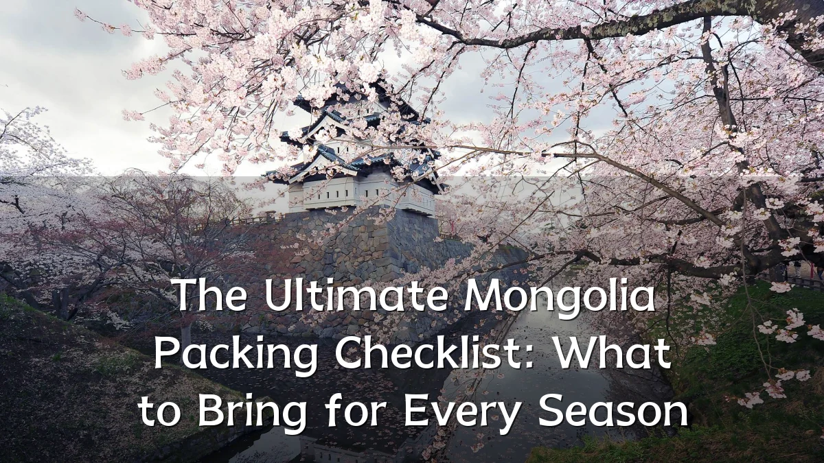 The Ultimate Mongolia Packing Checklist: What to Bring for Every Season