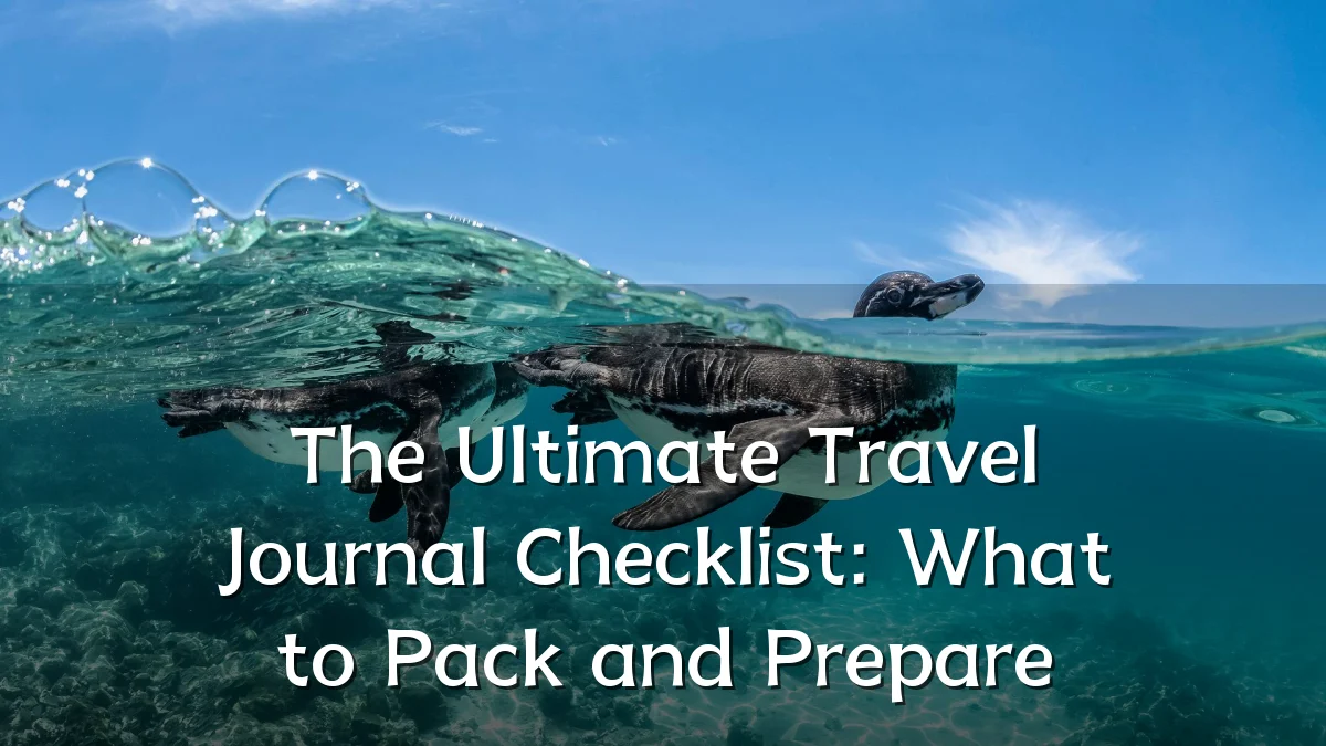 The Ultimate Travel Journal Checklist: What to Pack and Prepare