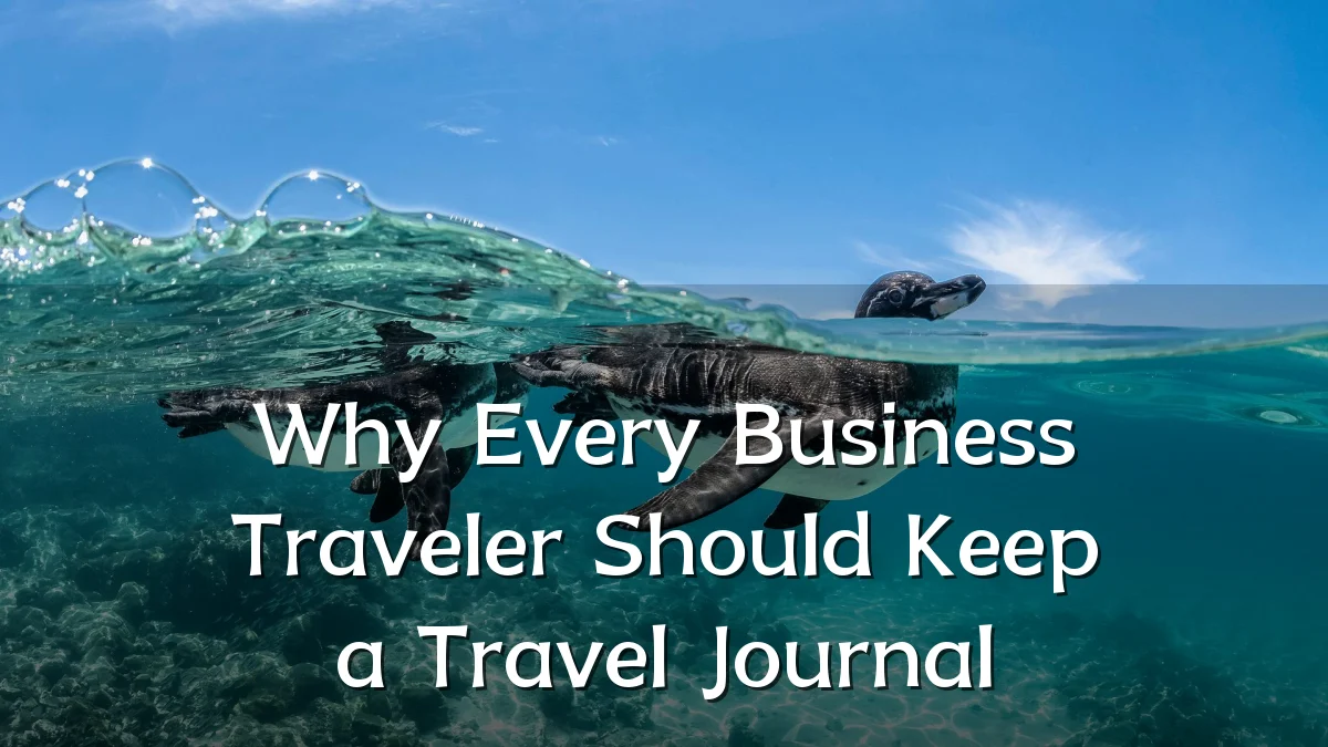 Why Every Business Traveler Should Keep a Travel Journal