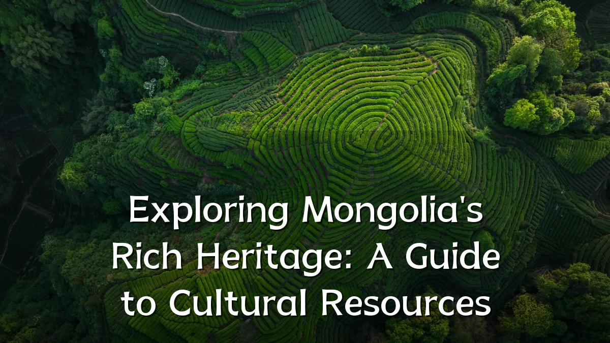 Exploring Mongolia's Rich Heritage: A Guide to Cultural Resources