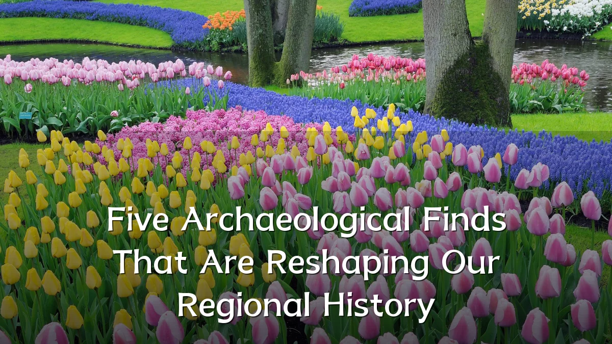 Five Archaeological Finds That Are Reshaping Our Regional History