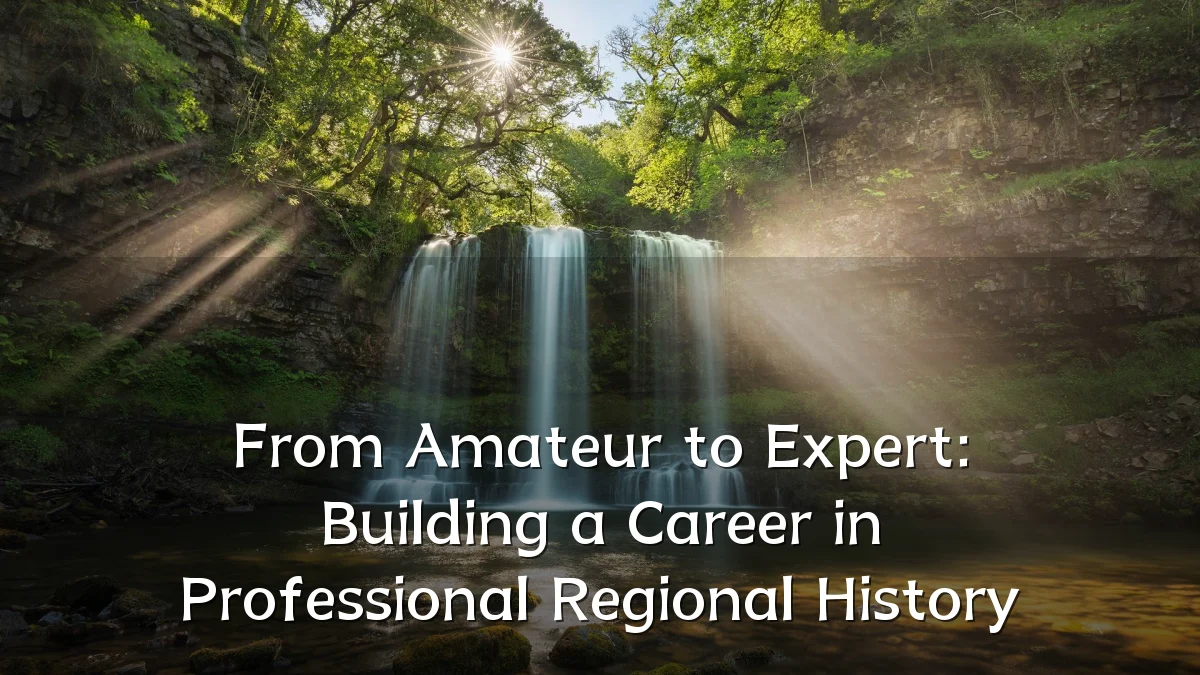 From Amateur to Expert: Building a Career in Professional Regional History
