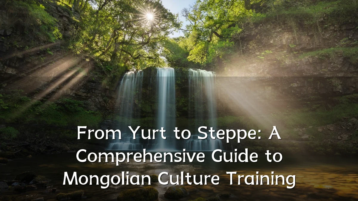 From Yurt to Steppe: A Comprehensive Guide to Mongolian Culture Training