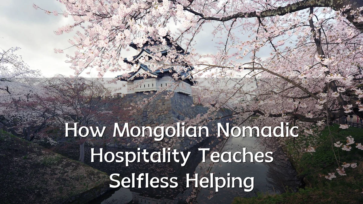 How Mongolian Nomadic Hospitality Teaches Selfless Helping