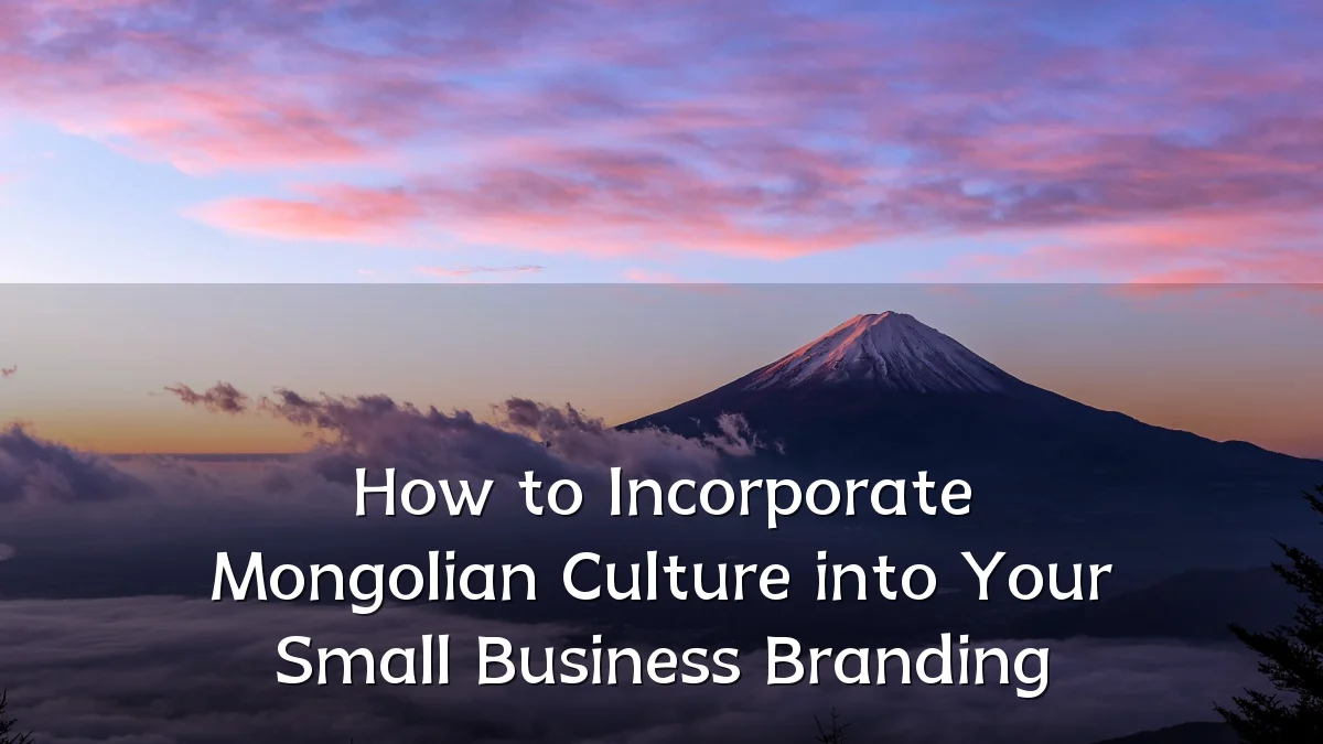 How to Incorporate Mongolian Culture into Your Small Business Branding