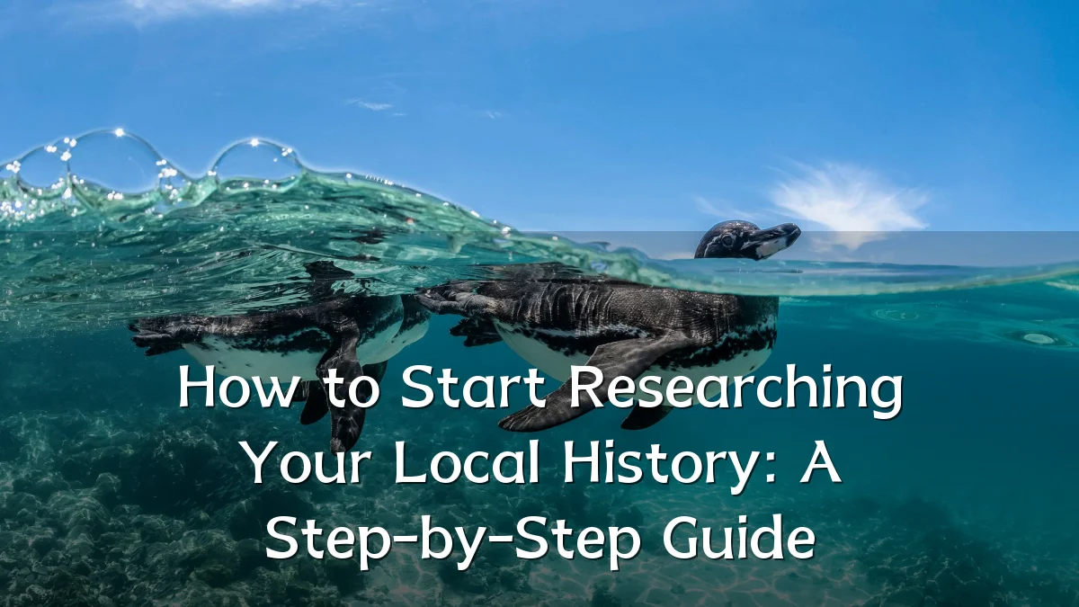 How to Start Researching Your Local History: A Step-by-Step Guide