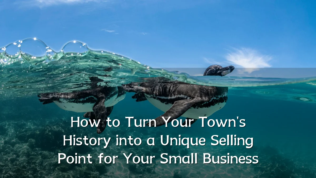 How to Turn Your Town's History into a Unique Selling Point for Your Small Business