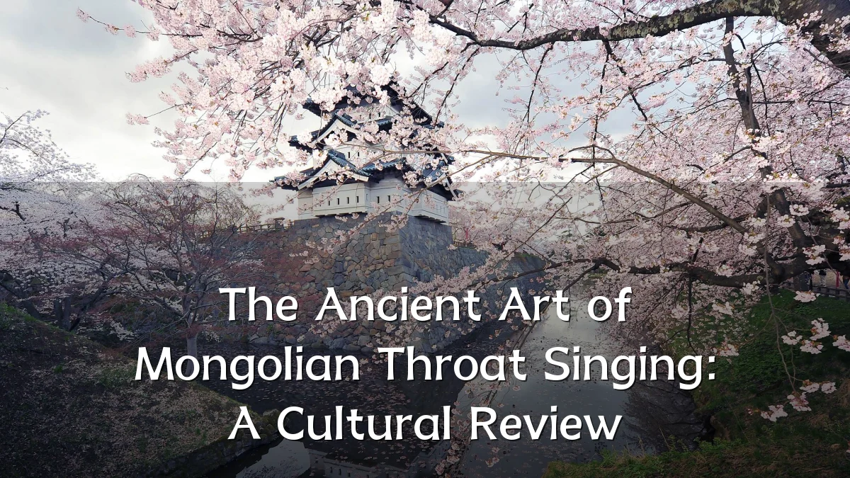 The Ancient Art of Mongolian Throat Singing: A Cultural Review