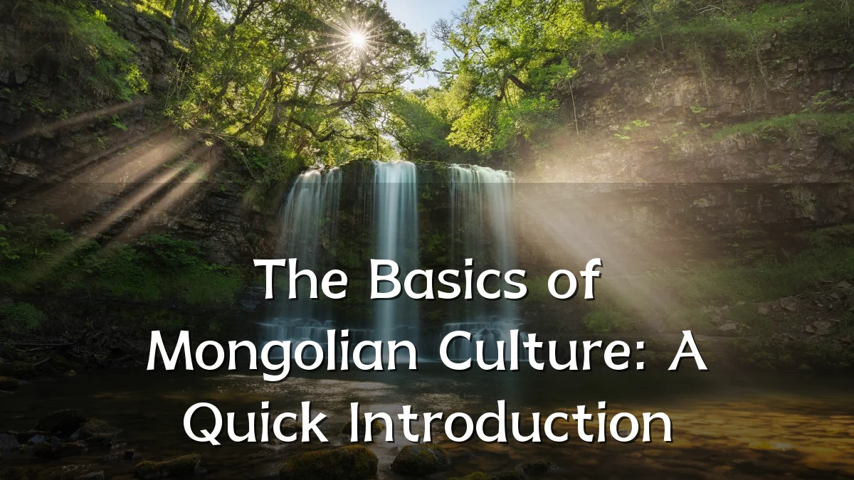 The Basics of Mongolian Culture: A Quick Introduction