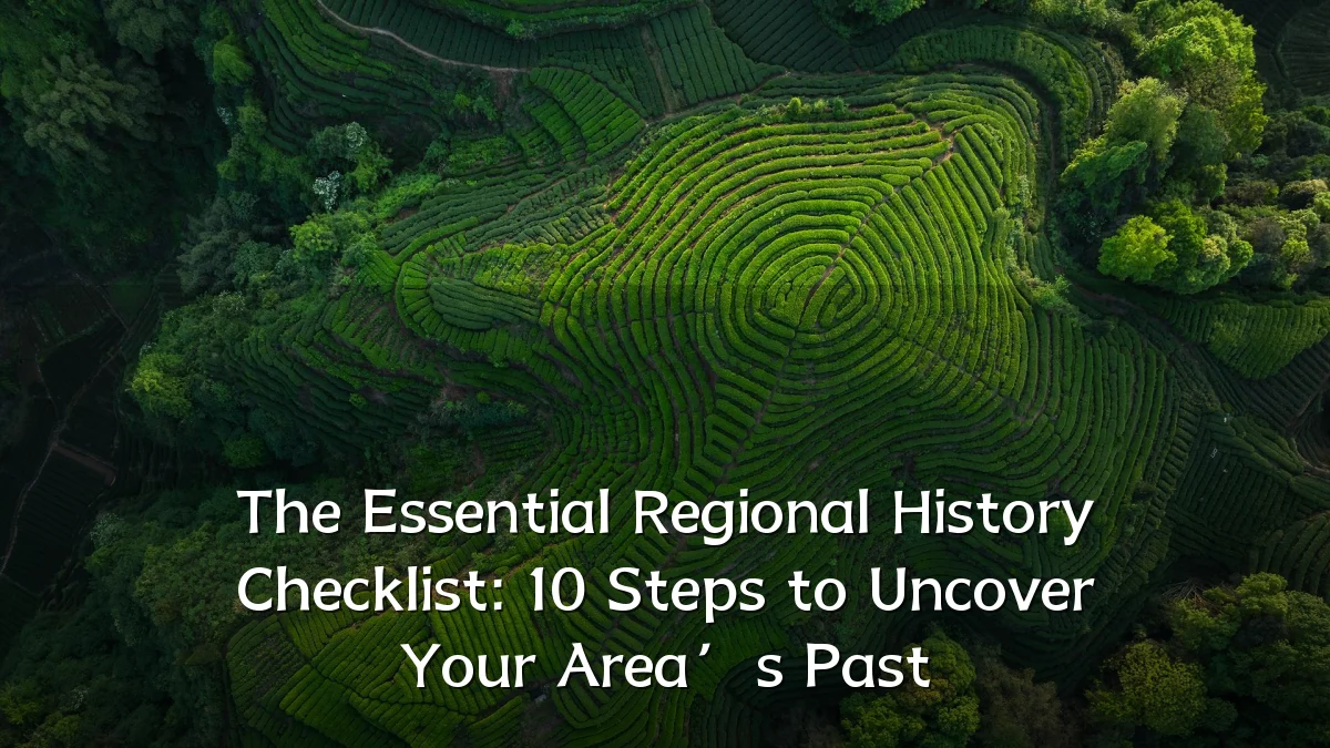 The Essential Regional History Checklist: 10 Steps to Uncover Your Area’s Past
