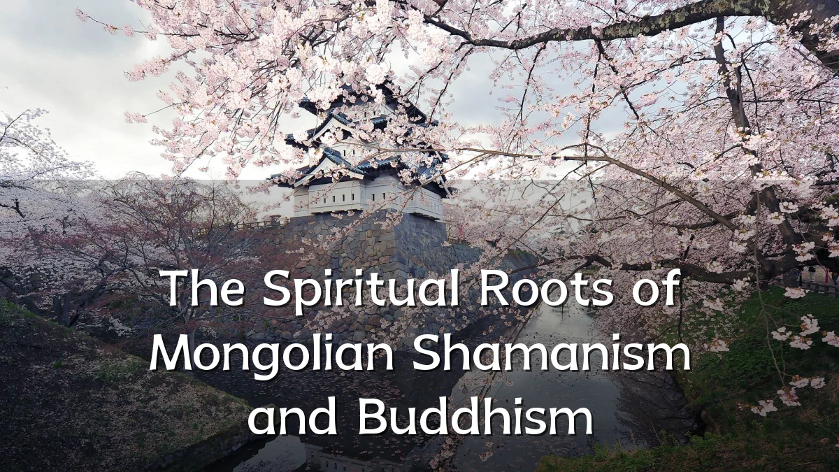 The Spiritual Roots of Mongolian Shamanism and Buddhism