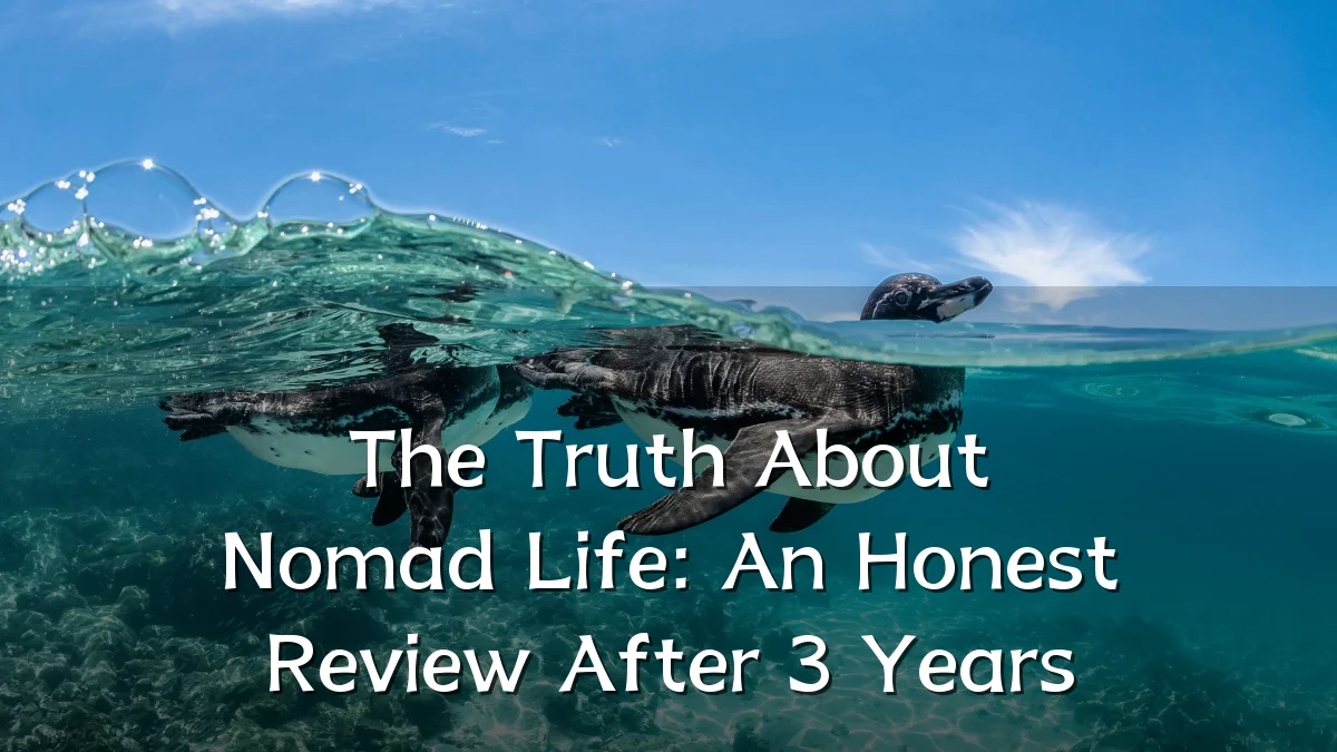 The Truth About Nomad Life: An Honest Review After 3 Years