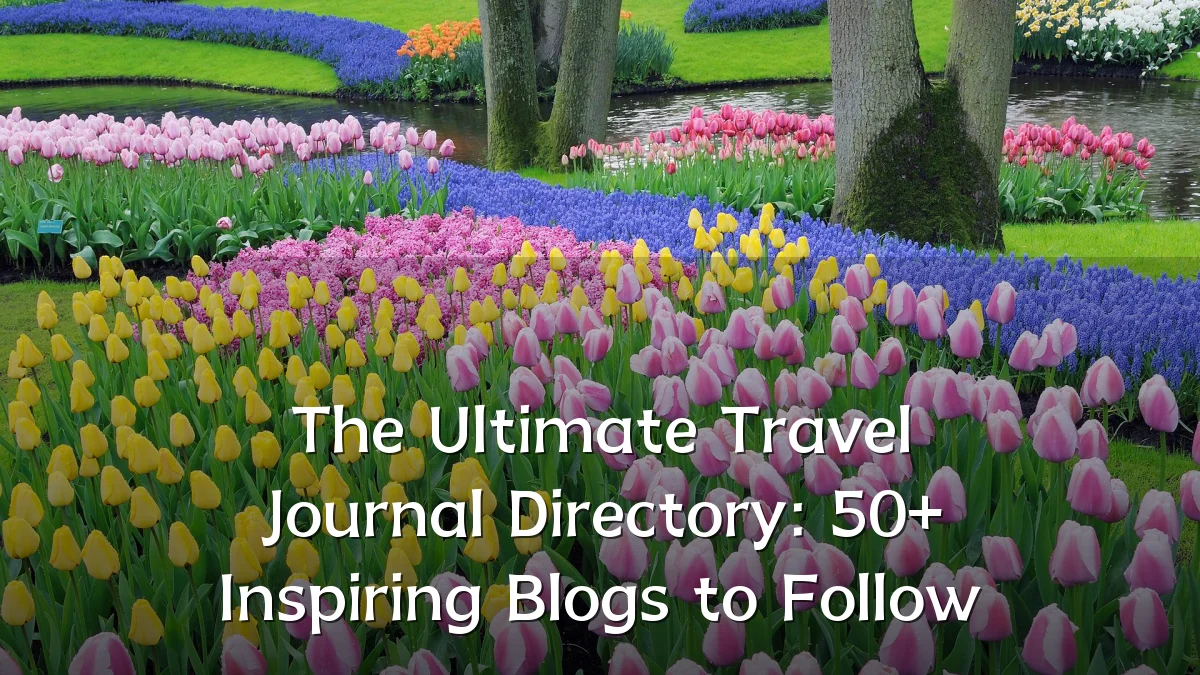 The Ultimate Travel Journal Directory: 50+ Inspiring Blogs to Follow