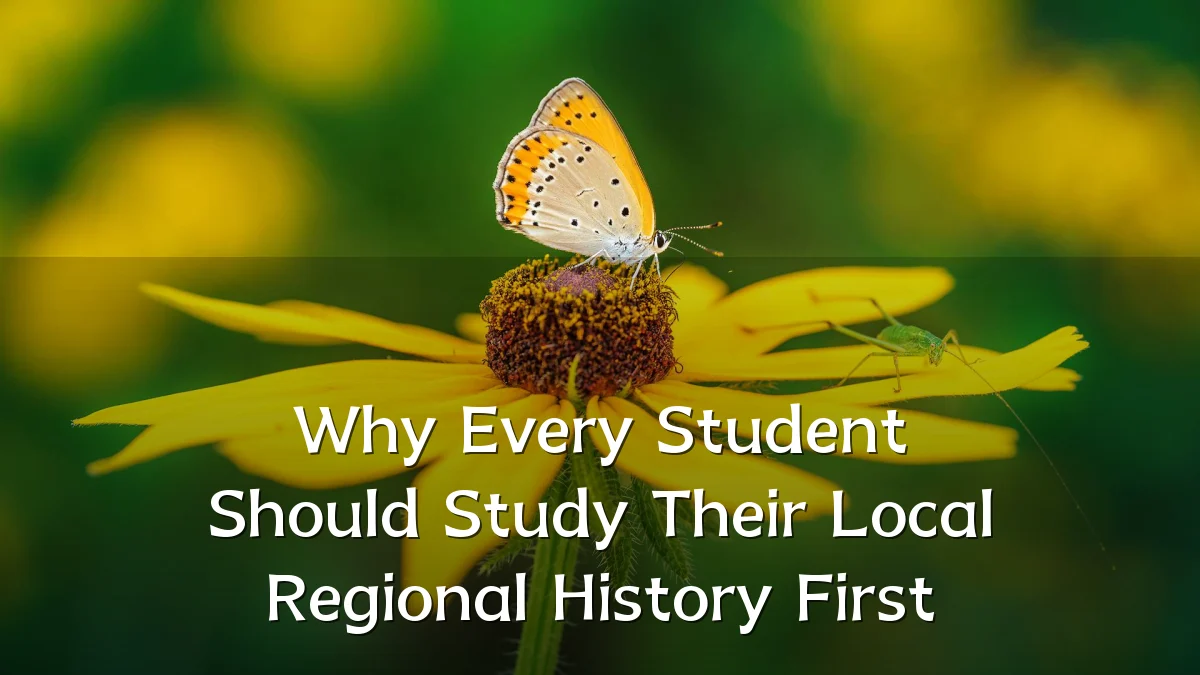Why Every Student Should Study Their Local Regional History First